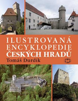 Kniha: Ilustrovaná encyklopedie Českých hradů - Tomáš Durdík