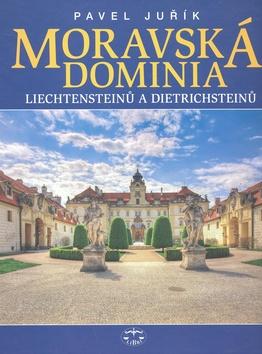 Kniha: Moravská dominia Liechtensteinů a Dietrichsteinů - Pavel Juřík