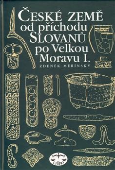 Kniha: České země od příchodu Slovanů po Velkou Moravu I. - Zdeněk Měřínský