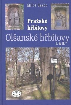 Kniha: Pražské hřbitovy Olšanské hřbitovy I. & II. - Miloš Szabo