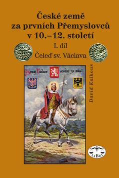 Kniha: České země za prvních Přemyslovců v 10. - 12. století I.díl - David Kalhous