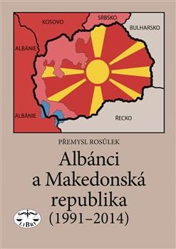 Kniha: Albánci a Makedonská republika (1991-2014) - Přemysl Rosůlek