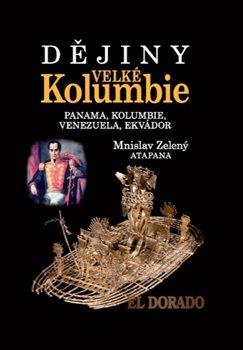 Kniha: Dějiny Velké Kolumbie - Zelený-Atapana, Mnislav