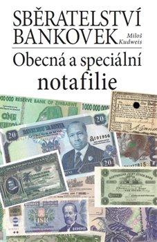 Kniha: Sběratelství bankovek. Obecná a speciální notafilie - Kudweis, Miloš