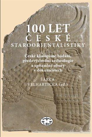 Kniha: 100 let české staroorientalistiky - Velhartická, Šárka