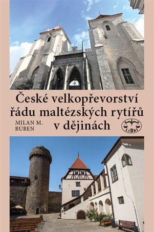 Kniha: České velkopřevorství řádu maltézských rytířů v dějinách - Buben, Milan