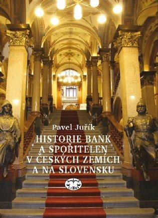 Kniha: Historie bank a spořitelen v Čechách a na Moravě - Juřík, Pavel