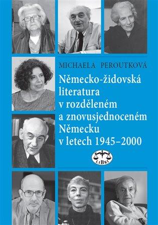 Kniha: Německo-židovská literatura v rozděleném a znovusjednoceném Německu v letech 1945-2000 - Peroutková, Michaela