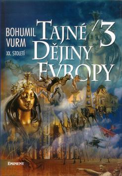 Kniha: Tajné dějiny Evropy 3 - Bohumil Vurm