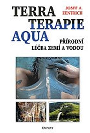 Kniha: Terraterapie Aqua - Přírodní léčba zemí a vodou - Zentrich Josef A.