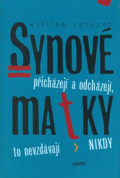 Kniha: Synové přicházejí a odcházejí, matky to nevzdávají nikdy   - William Saroyan