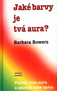 Kniha: Jaké barvy je tvá aura? - Barbara Bowers