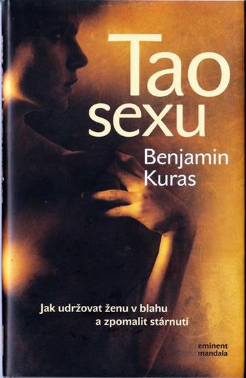 Kniha: Tao sexu - Jak udržovat ženu v blahu a zpomalit stárnutí - Kuras Benjamin