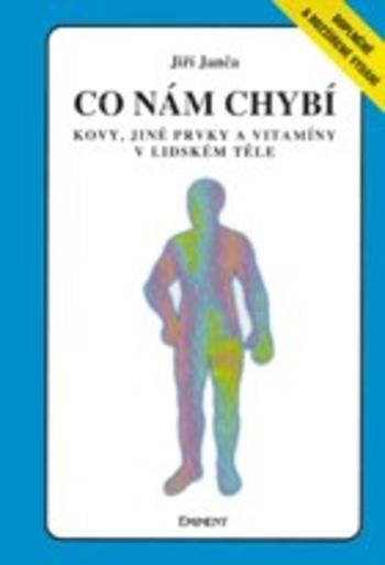 Kniha: Co nám chybí - Kovy, jiné prvky a vitamíny v lidském těle - Janča Jiří