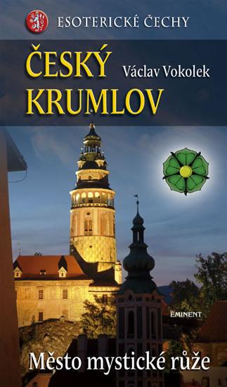 Kniha: Český Krumlov - Město mystické růže - Esoterické Čechy - Vokolek Václav