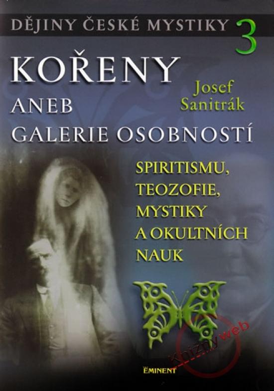 Kniha: Kořeny aneb galerie osobnosti - Dějiny české mystiky 3 - Sanitrák Josef