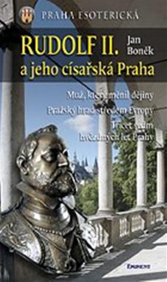 Kniha: Rudolf II. a jeho císařská Praha - Boněk Jan