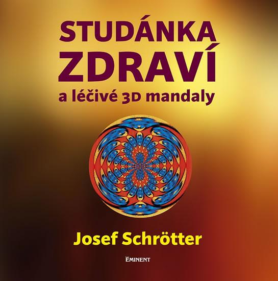 Kniha: Studánka zdraví a léčivé 3D mandaly - Schrötter Josef