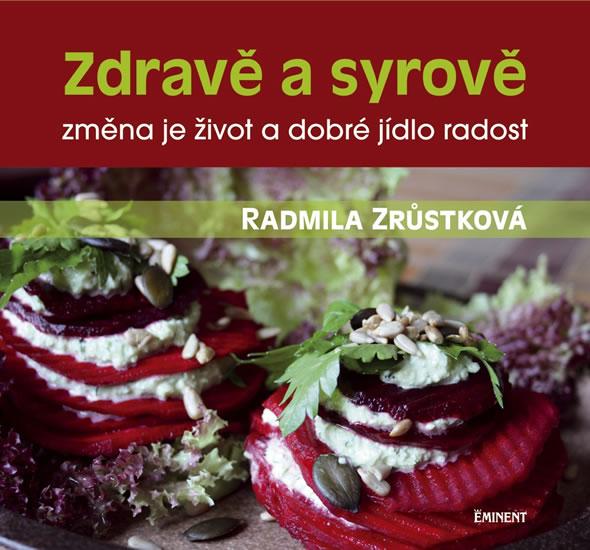 Kniha: Zdravě a syrově - změna je život a dobré jídlo radost - Zrůstková Radmila