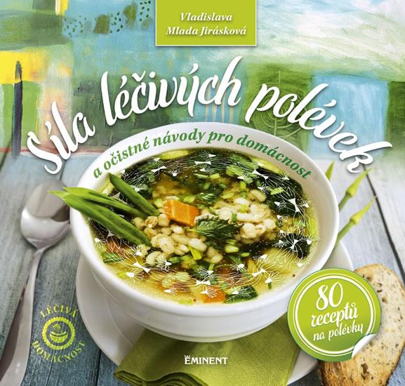 Kniha: Síla léčivých polévek - 80 receptů na polévky - Jirásková Vladislava Mlada