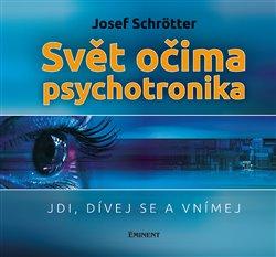 Kniha: Svět očima psychotronika - Jdi, dívej se - Schrötter, Josef