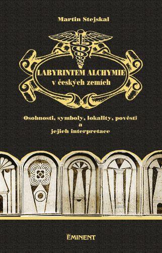 Kniha: Labyrintem alchymie v českých zemích - Martin Stejskal