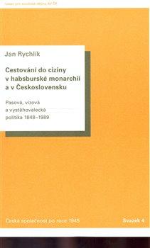 Kniha: Cestování do ciziny v habsburské monarchii a v Československu - Rychlík, Jan