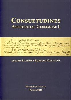 Kniha: Consuetudines. Assistentiae Germaniae I. - Bobková-Valentová, Kateřina