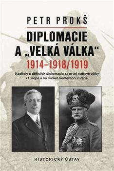 Kniha: Diplomacie a „velká válka“ 1914-1918/1919 - Petr Prokš