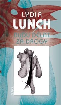 Kniha: Budu dělat za drogy - Lydia Lunch