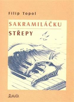 Kniha: Sakramiláčku. Střepy - Filip Topol