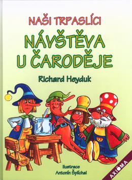 Kniha: Naši trpaslíci Návštěva u čaroděje - Richard Heyduk; Antonín Šplíchal