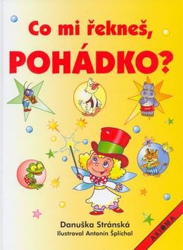 Kniha: Co mi řekneš, pohádko? - Danuška Stránská; Antonín Šplíchal