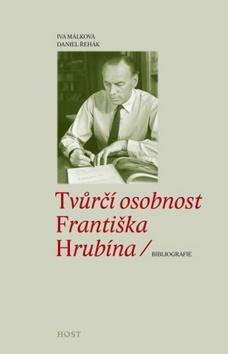 Kniha: Tvůrčí osobnost Františka Hrubína - Iva Málková; Daniel Řehák