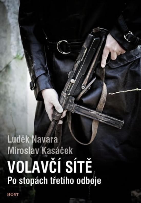 Kniha: Volavčí sítě - Po stopách třetího odboje - Navara, Miroslav Kasáček Luděk