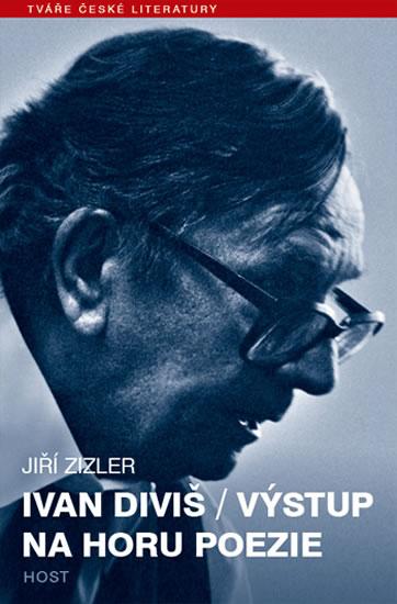 Kniha: Ivan Diviš - Výstup na horu poezie - Zizler Jiří