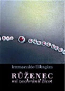 Kniha: Růženec mi zachránil život - Immaculée Ilibagiza