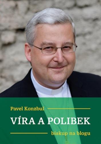 Kniha: Víra a polibek - Pavel Konzbul