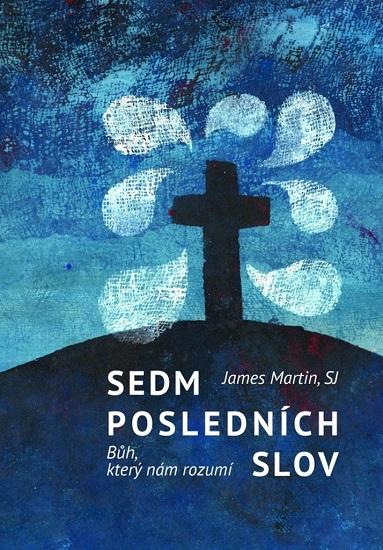 Kniha: Sedm posledních slov - James Martin SJ