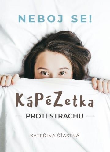 Kniha: KáPéZetka proti strachu -  Neboj se! - Kateřina Šťastná