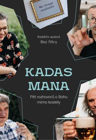 Kniha: KADAS MANA - Pět rozhovorů o Bohu mimo kostely - kolektiv autorů