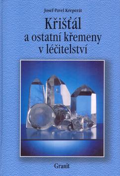 Kniha: Křišťál a ostatní křemeny v léčitelství - Josef Pavel Kreperát; Jiří Bursík