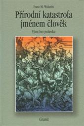 Kniha: Přírodní katastrofa jménem člověk - Franz M. Wuketits