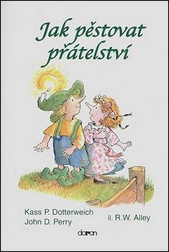 Kniha: Jak pěstovat přátelství - Kass Pery Dotterweich; John D. Perry