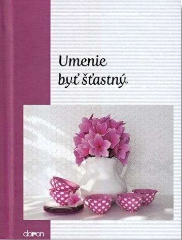 Kniha: Umenie byť štastný - Alžběta Sirovátková
