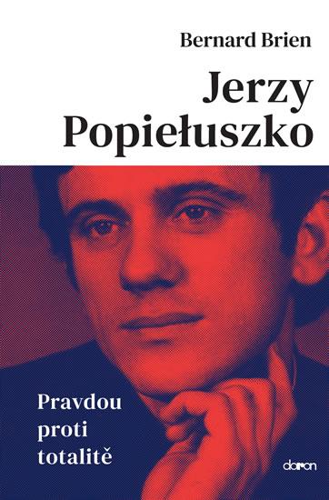 Kniha: Jerzy Popieluszko - Pravdou proti totali - Brien Bernard