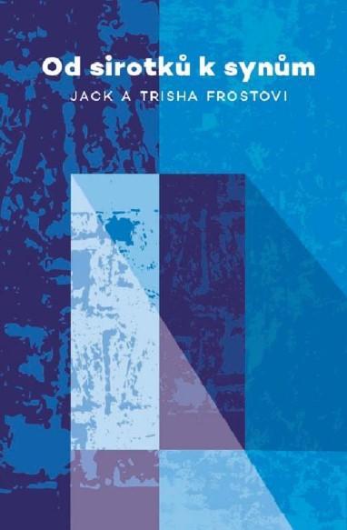 Kniha: Od sirotků k synům - Frost, Trisha Frostová Jack