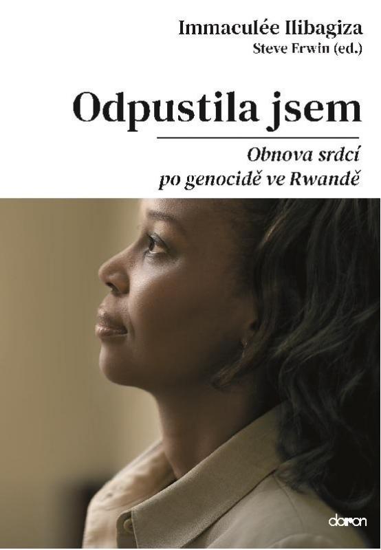 Kniha: Odpustila jsem - Obnova srdcí po genocidě ve Rvandě - Ilibagiza Immaculée