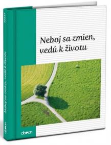 Neboj sa zmien, vedú k životu