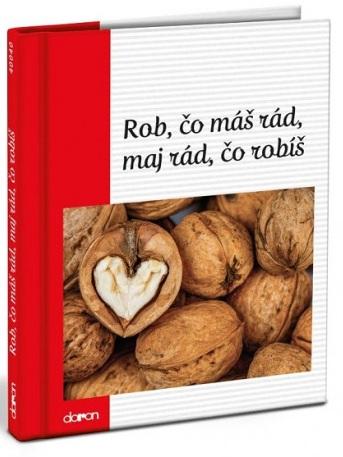 Kniha: Rob, čo máš rád, maj rád, čo robíšautor neuvedený